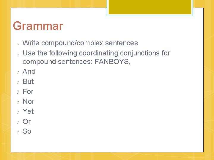 Grammar ○ ○ ○ ○ ○ Write compound/complex sentences Use the following coordinating conjunctions