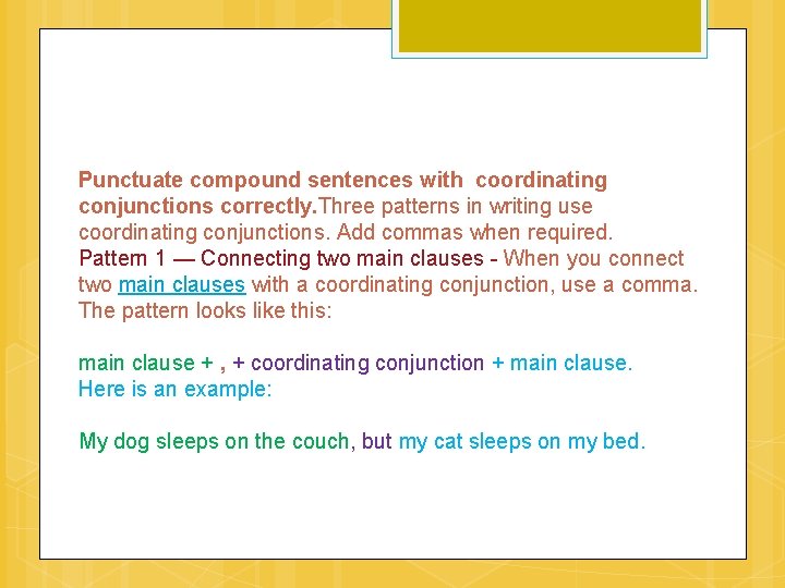 Punctuate compound sentences with coordinating conjunctions correctly. Three patterns in writing use coordinating conjunctions.