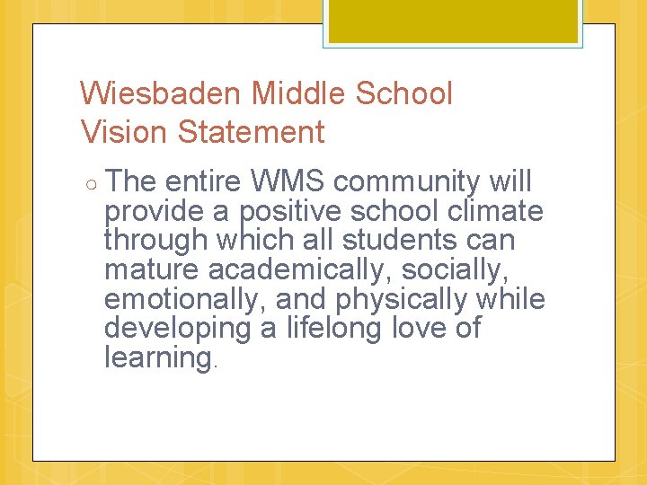 Wiesbaden Middle School Vision Statement ○ The entire WMS community will provide a positive