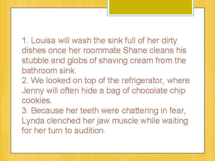 1. Louisa will wash the sink full of her dirty dishes once her roommate