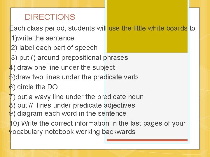 DIRECTIONS Each class period, students will use the little white boards to 1)write the