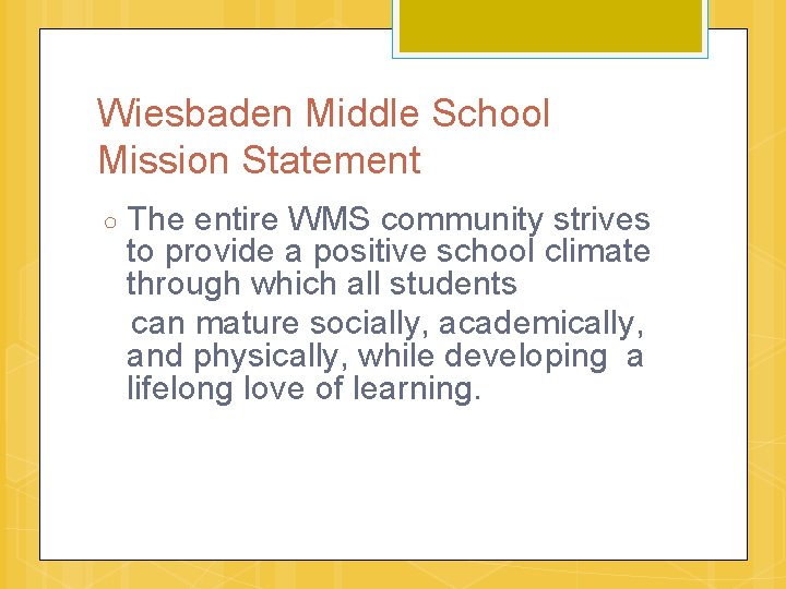 Wiesbaden Middle School Mission Statement The entire WMS community strives to provide a positive