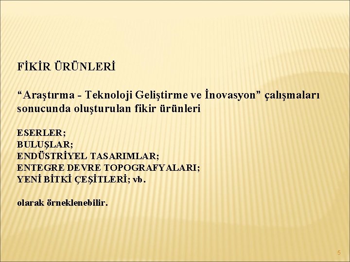 FİKİR ÜRÜNLERİ “Araştırma - Teknoloji Geliştirme ve İnovasyon” çalışmaları sonucunda oluşturulan fikir ürünleri ESERLER;