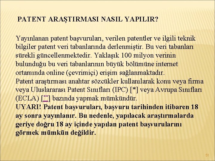 PATENT ARAŞTIRMASI NASIL YAPILIR? Yayınlanan patent başvuruları, verilen patentler ve ilgili teknik bilgiler patent