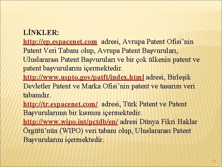 LİNKLER: http: //ep. espacenet. com adresi, Avrupa Patent Ofisi’nin Patent Veri Tabanı olup, Avrupa