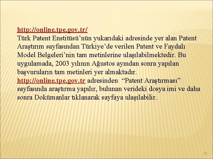http: //online. tpe. gov. tr/ Türk Patent Enstitüsü’nün yukarıdaki adresinde yer alan Patent Araştırım
