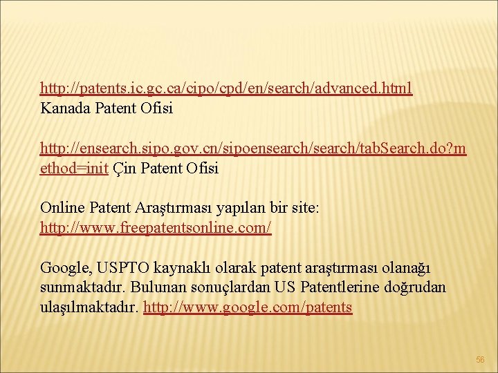 http: //patents. ic. gc. ca/cipo/cpd/en/search/advanced. html Kanada Patent Ofisi http: //ensearch. sipo. gov. cn/sipoensearch/tab.