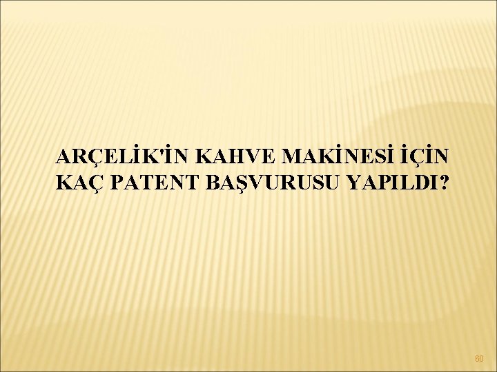 ARÇELİK'İN KAHVE MAKİNESİ İÇİN KAÇ PATENT BAŞVURUSU YAPILDI? 60 