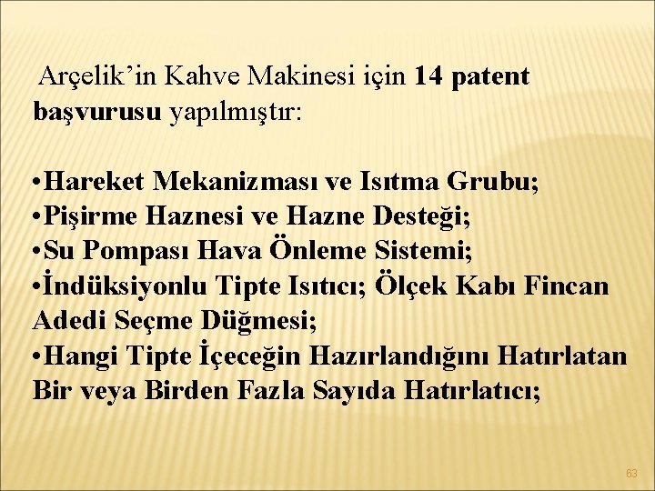  Arçelik’in Kahve Makinesi için 14 patent başvurusu yapılmıştır: • Hareket Mekanizması ve Isıtma