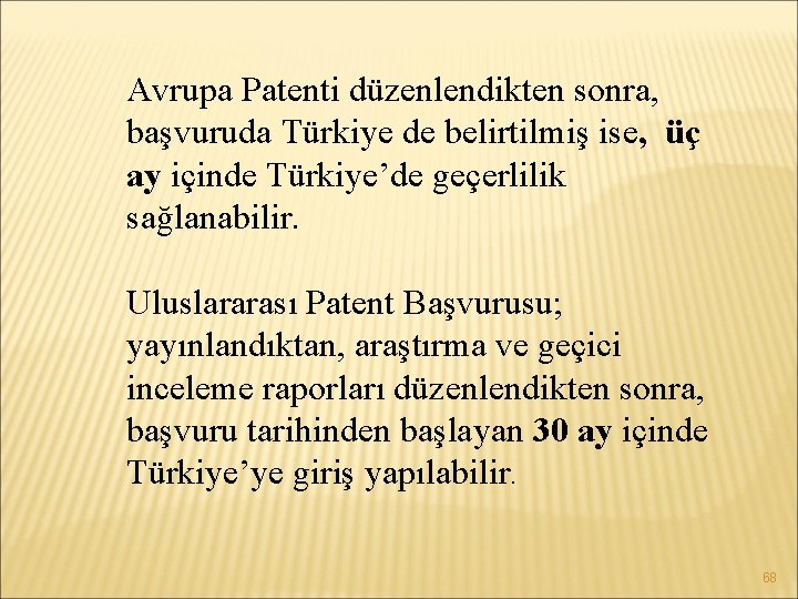 Avrupa Patenti düzenlendikten sonra, başvuruda Türkiye de belirtilmiş ise, üç ay içinde Türkiye’de geçerlilik