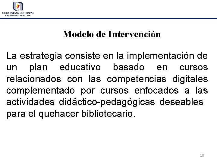 Modelo de Intervención La estrategia consiste en la implementación de un plan educativo basado