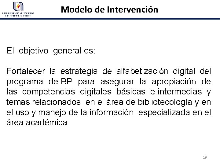 Modelo de Intervención El objetivo general es: Fortalecer la estrategia de alfabetización digital del