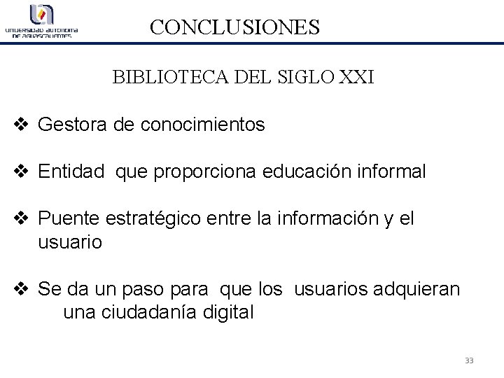 CONCLUSIONES BIBLIOTECA DEL SIGLO XXI v Gestora de conocimientos v Entidad que proporciona educación