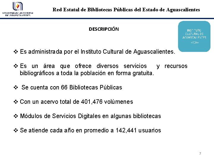 Red Estatal de Bibliotecas Públicas del Estado de Aguascalientes DESCRIPCIÓN v Es administrada por