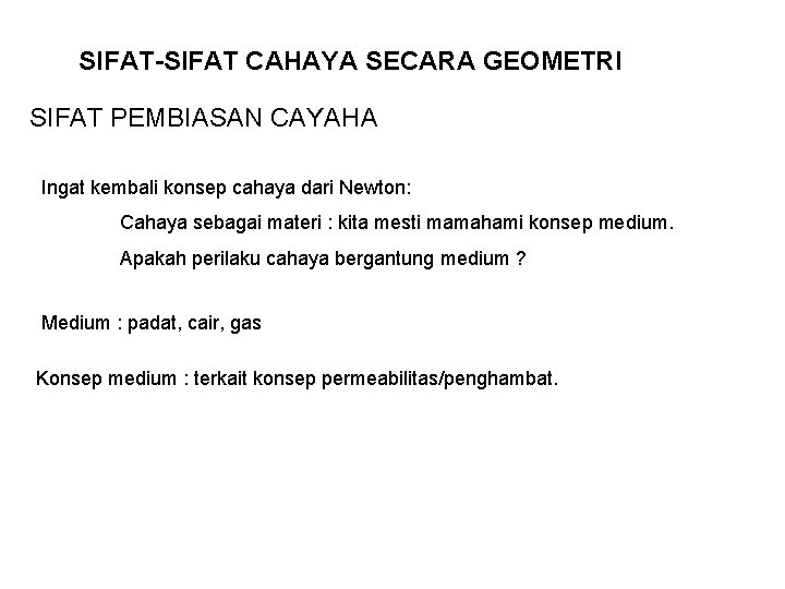 SIFAT-SIFAT CAHAYA SECARA GEOMETRI SIFAT PEMBIASAN CAYAHA Ingat kembali konsep cahaya dari Newton: Cahaya