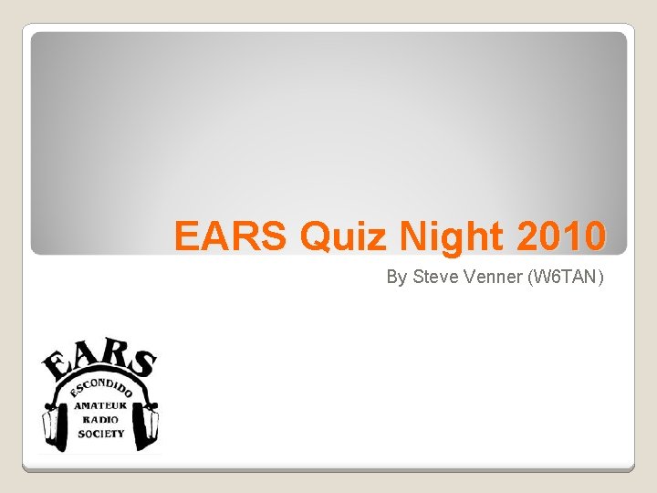 EARS Quiz Night 2010 By Steve Venner (W 6 TAN) 