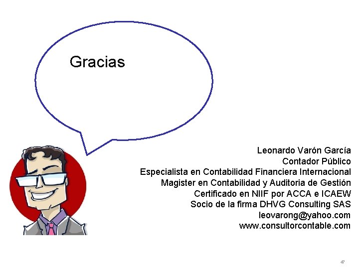 Gracias Leonardo Varón García Contador Público Especialista en Contabilidad Financiera Internacional Magister en Contabilidad