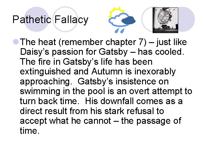 Pathetic Fallacy l The heat (remember chapter 7) – just like Daisy’s passion for