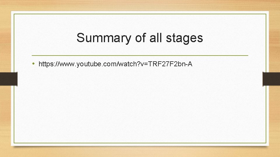 Summary of all stages • https: //www. youtube. com/watch? v=TRF 27 F 2 bn-A
