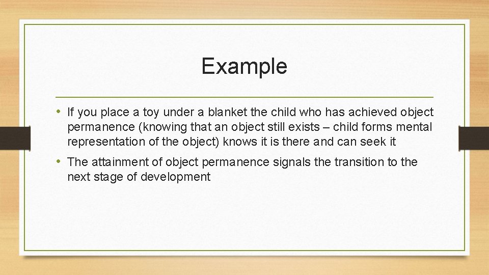 Example • If you place a toy under a blanket the child who has