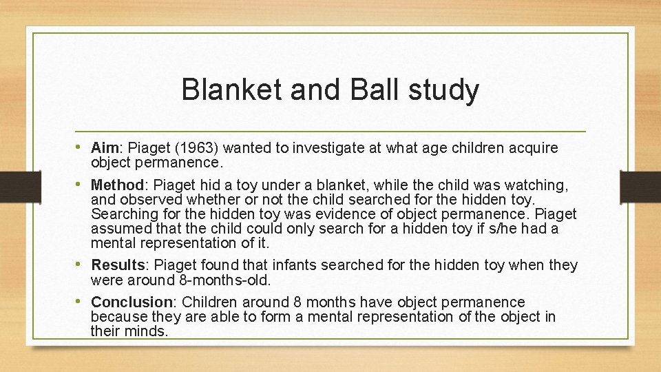 Blanket and Ball study • Aim: Piaget (1963) wanted to investigate at what age
