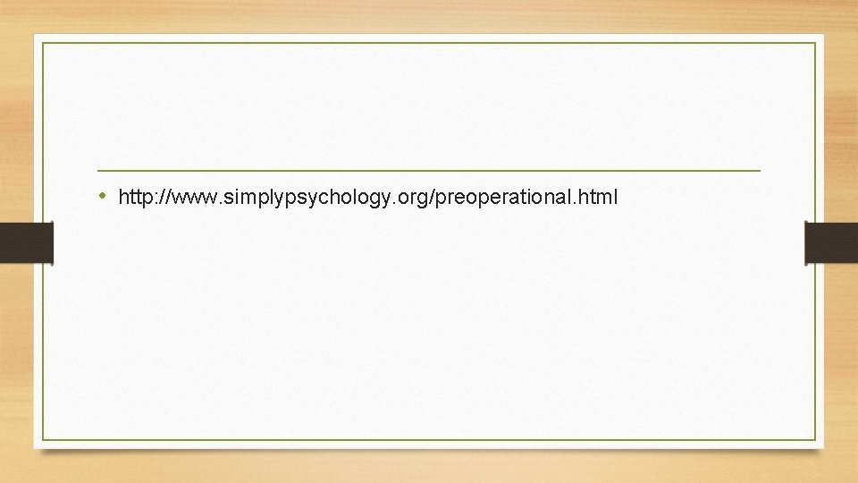  • http: //www. simplypsychology. org/preoperational. html 