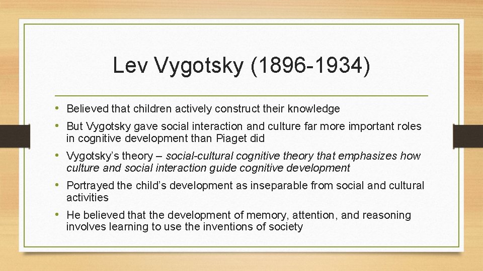 Lev Vygotsky (1896 -1934) • Believed that children actively construct their knowledge • But