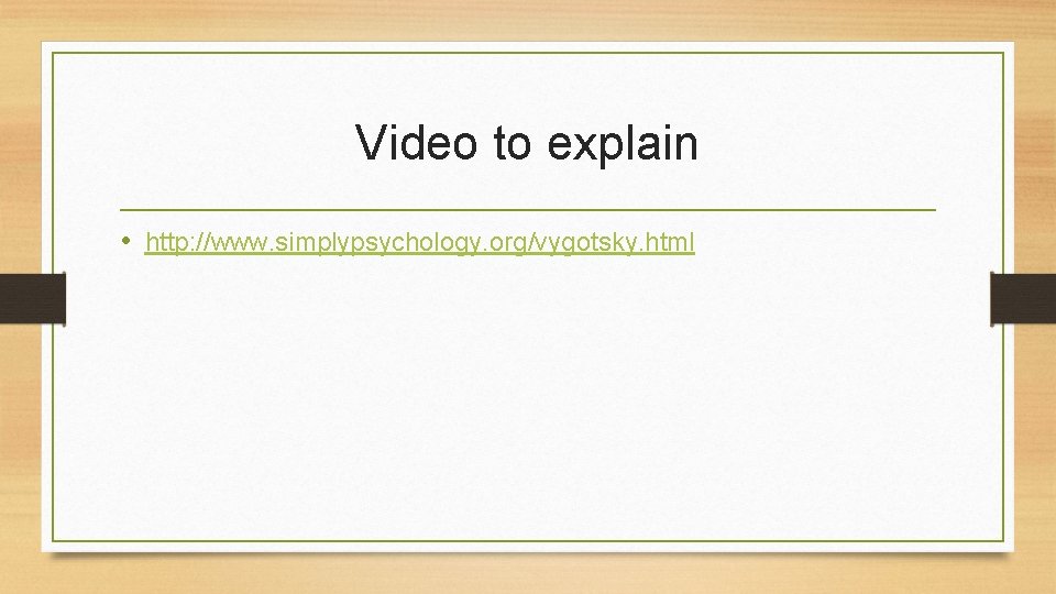 Video to explain • http: //www. simplypsychology. org/vygotsky. html 