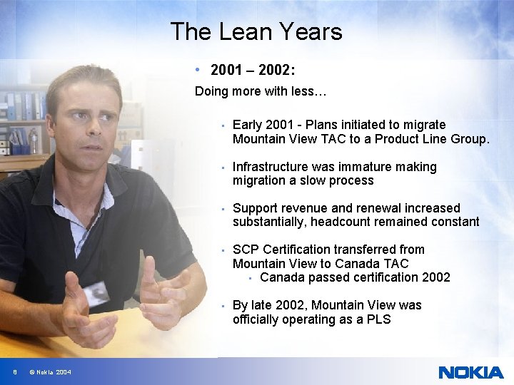 The Lean Years • 2001 – 2002: Doing more with less… 8 © Nokia