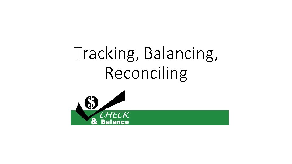 Tracking, Balancing, Reconciling 