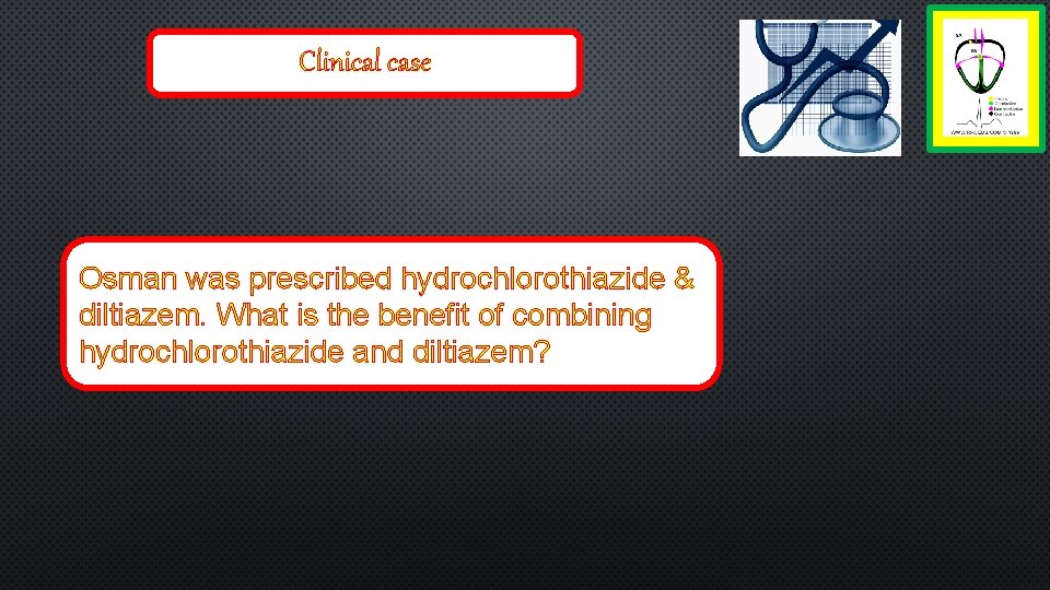 Clinical case Osman was prescribed hydrochlorothiazide & diltiazem. What is the benefit of combining