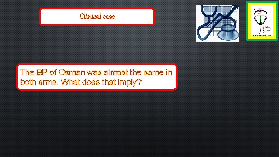 Clinical case The BP of Osman was almost the same in both arms. What