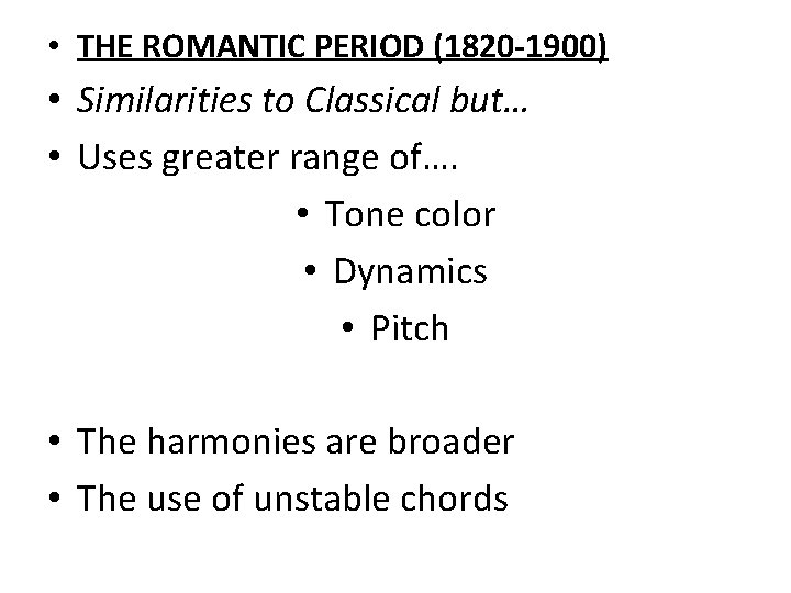  • THE ROMANTIC PERIOD (1820 -1900) • Similarities to Classical but… • Uses