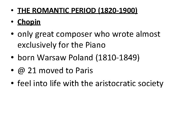 • THE ROMANTIC PERIOD (1820 -1900) • Chopin • only great composer who • THE ROMANTIC PERIOD (1820 -1900) • Chopin • only great composer who