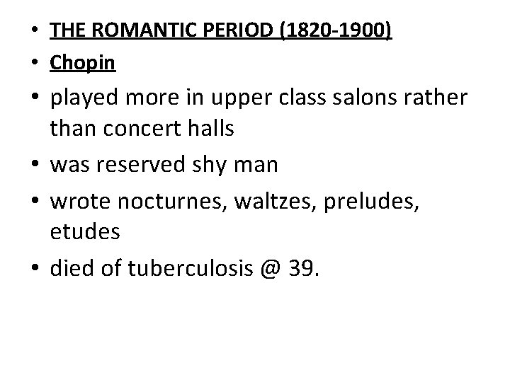  • THE ROMANTIC PERIOD (1820 -1900) • Chopin • played more in upper