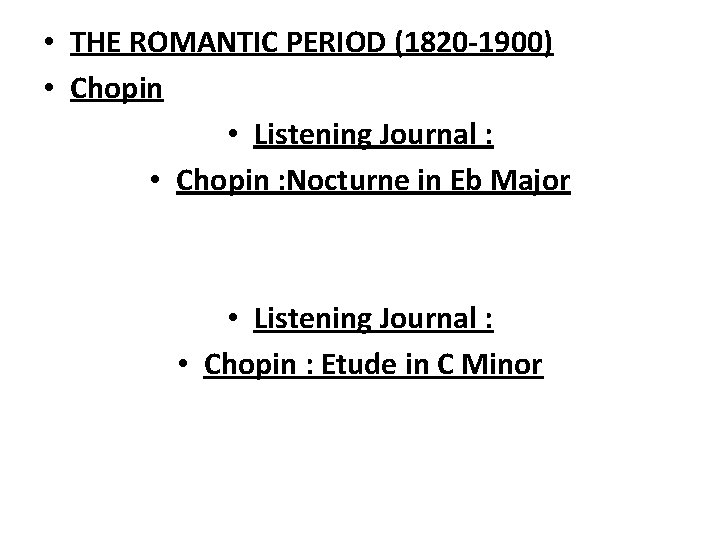  • THE ROMANTIC PERIOD (1820 -1900) • Chopin • Listening Journal : •