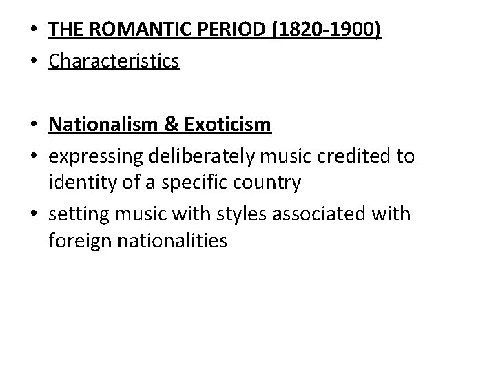  • THE ROMANTIC PERIOD (1820 -1900) • Characteristics • Nationalism & Exoticism •