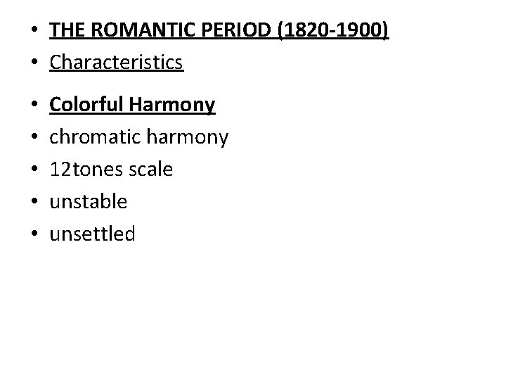  • THE ROMANTIC PERIOD (1820 -1900) • Characteristics • • • Colorful Harmony