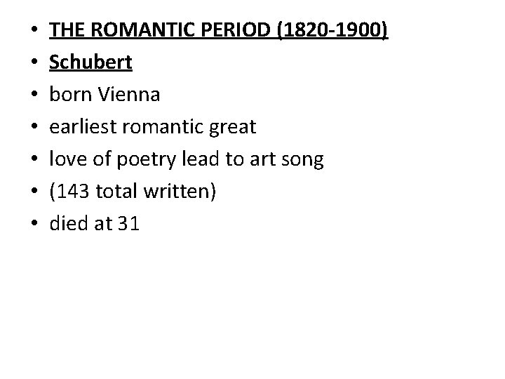  • • THE ROMANTIC PERIOD (1820 -1900) Schubert born Vienna earliest romantic great