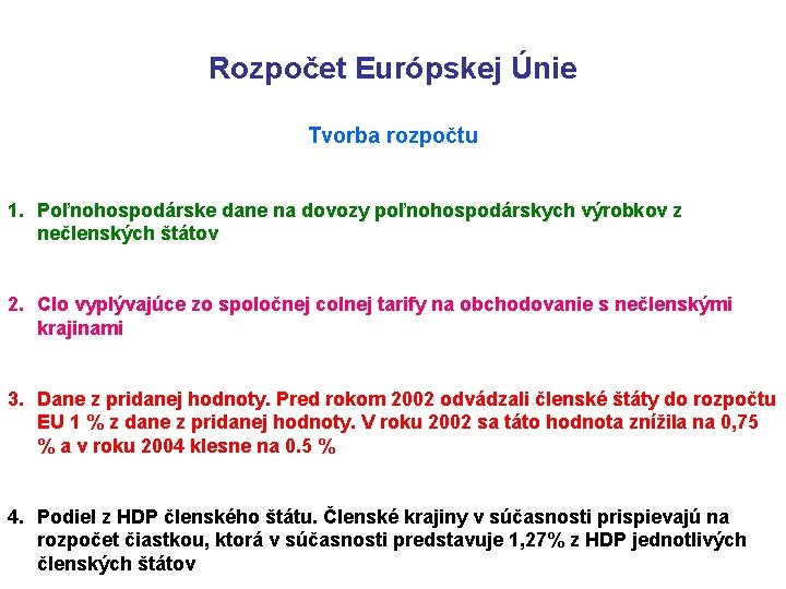 Rozpočet Európskej Únie Tvorba rozpočtu 1. Poľnohospodárske dane na dovozy poľnohospodárskych výrobkov z nečlenských