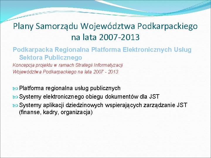 Plany Samorządu Województwa Podkarpackiego na lata 2007 -2013 Podkarpacka Regionalna Platforma Elektronicznych Usług Sektora
