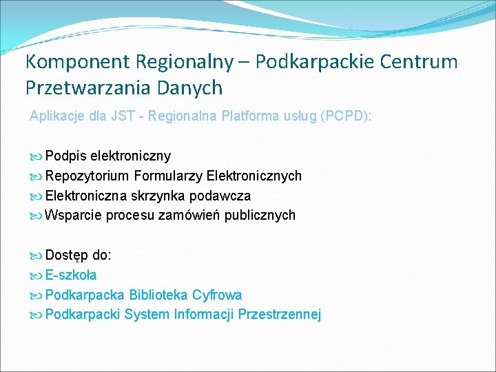 Komponent Regionalny – Podkarpackie Centrum Przetwarzania Danych Aplikacje dla JST - Regionalna Platforma usług Komponent Regionalny – Podkarpackie Centrum Przetwarzania Danych Aplikacje dla JST - Regionalna Platforma usług
