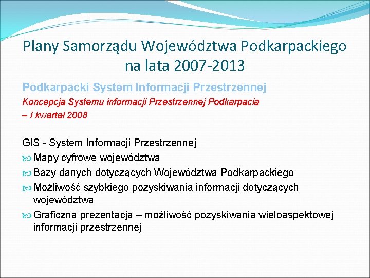 Plany Samorządu Województwa Podkarpackiego na lata 2007 -2013 Podkarpacki System Informacji Przestrzennej Koncepcja Systemu