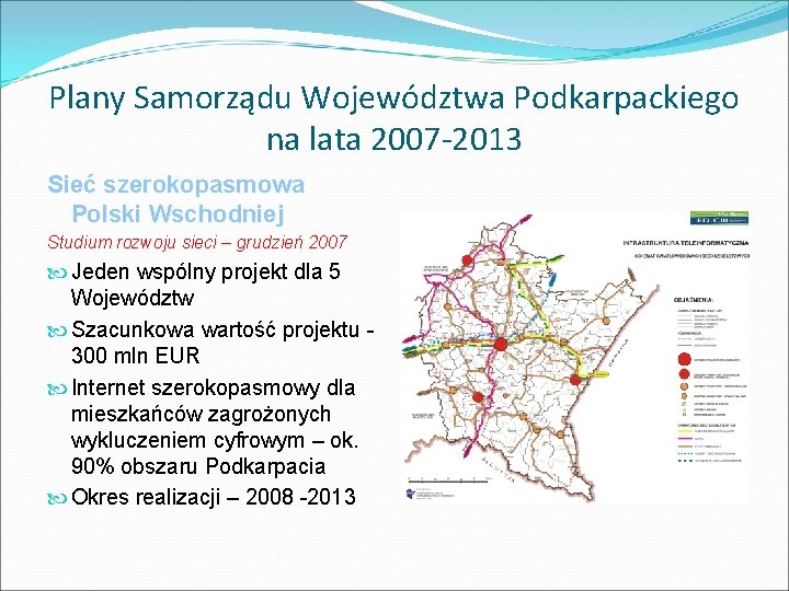 Plany Samorządu Województwa Podkarpackiego na lata 2007 -2013 Sieć szerokopasmowa Polski Wschodniej Studium rozwoju