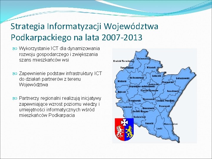Strategia Informatyzacji Województwa Podkarpackiego na lata 2007 -2013 Wykorzystanie ICT dla dynamizowania rozwoju gospodarczego Strategia Informatyzacji Województwa Podkarpackiego na lata 2007 -2013 Wykorzystanie ICT dla dynamizowania rozwoju gospodarczego