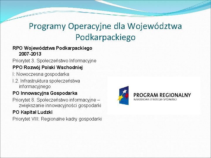 Programy Operacyjne dla Województwa Podkarpackiego RPO Województwa Podkarpackiego 2007 -2013 Priorytet 3. Społeczeństwo Informacyjne
