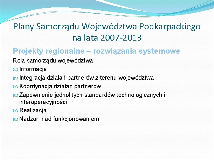 Plany Samorządu Województwa Podkarpackiego na lata 2007 -2013 Projekty regionalne – rozwiązania systemowe Rola