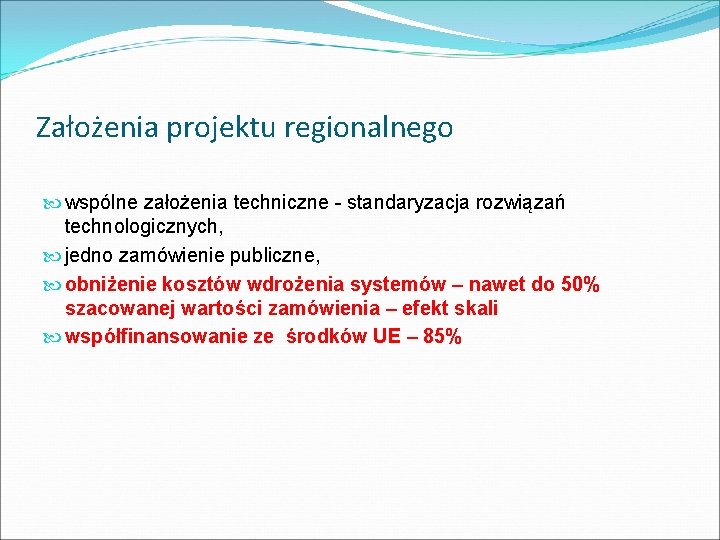 Założenia projektu regionalnego wspólne założenia techniczne - standaryzacja rozwiązań technologicznych, jedno zamówienie publiczne, obniżenie Założenia projektu regionalnego wspólne założenia techniczne - standaryzacja rozwiązań technologicznych, jedno zamówienie publiczne, obniżenie