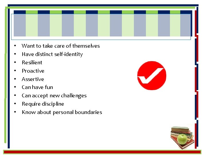  • • • Want to take care of themselves Have distinct self-identity Resilient