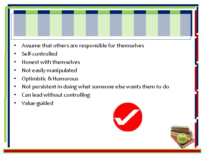  • • Assume that others are responsible for themselves Self-controlled Honest with themselves